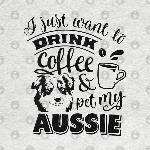 I just want to Drink & Pet my Aussie by Bowtique Knick & Knacks